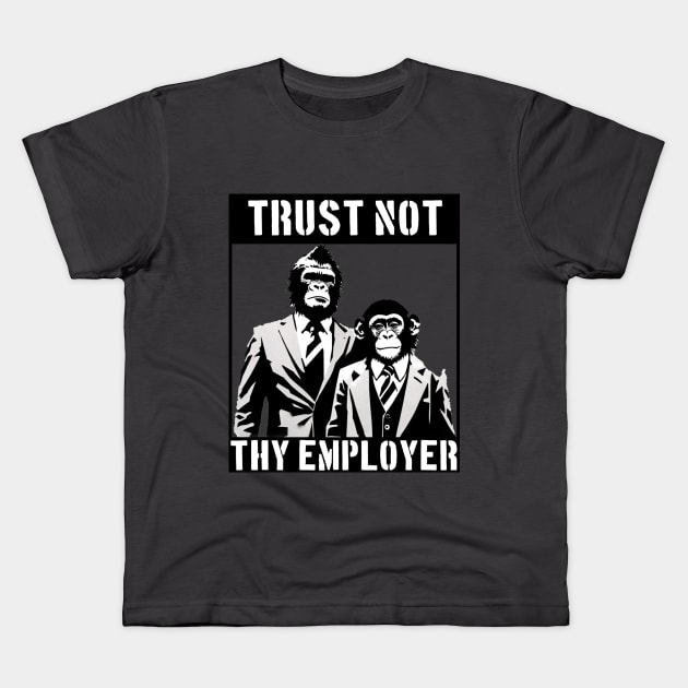 Trust Not Thy Employer Apes Kids T-Shirt by Furzburger